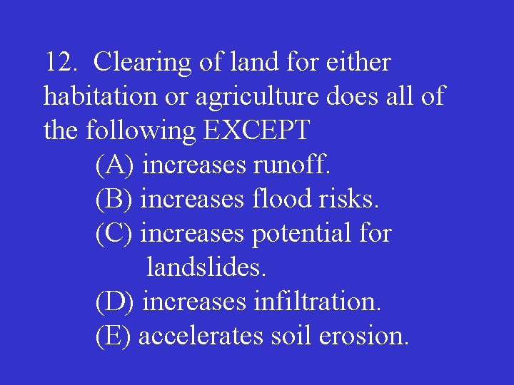 12. Clearing of land for either habitation or agriculture does all of the following
