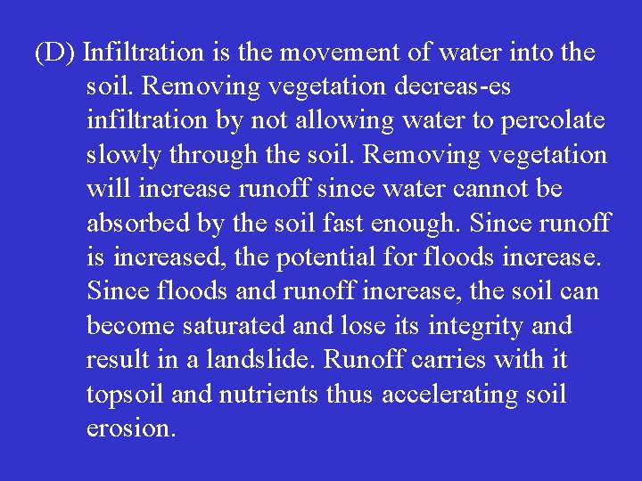 (D) Infiltration is the movement of water into the soil. Removing vegetation decreas es