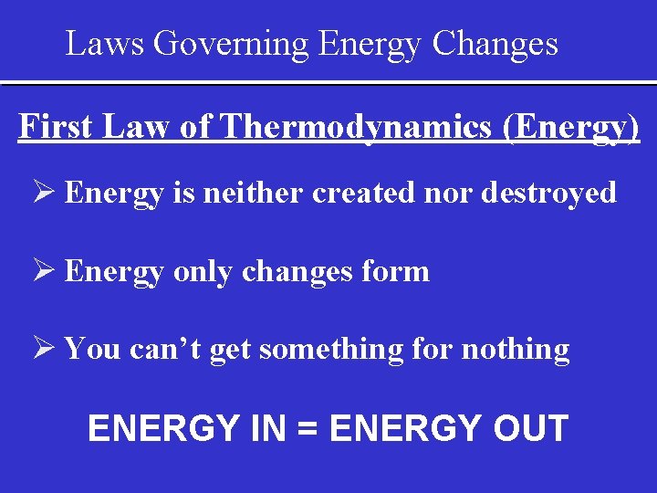 Laws Governing Energy Changes First Law of Thermodynamics (Energy) Ø Energy is neither created