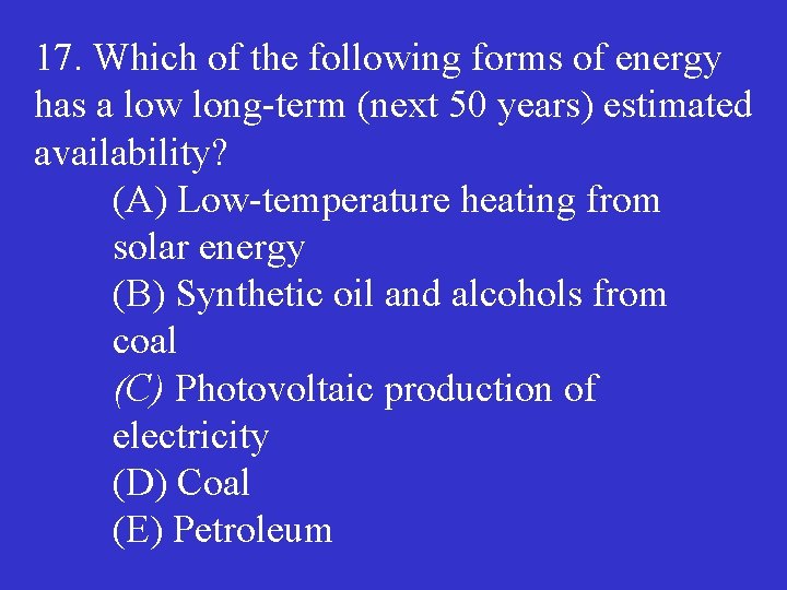 17. Which of the following forms of energy has a low long term (next