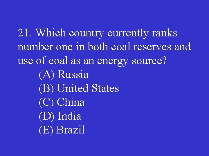 21. Which country currently ranks number one in both coal reserves and use of