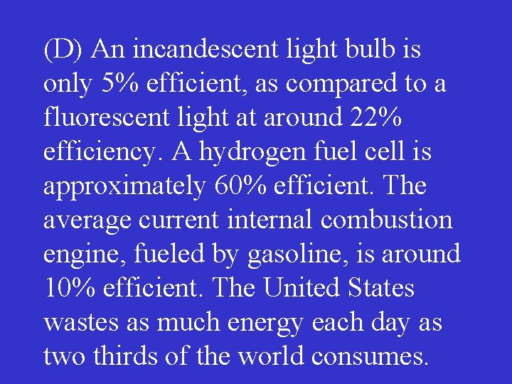 (D) An incandescent light bulb is only 5% efficient, as compared to a fluorescent