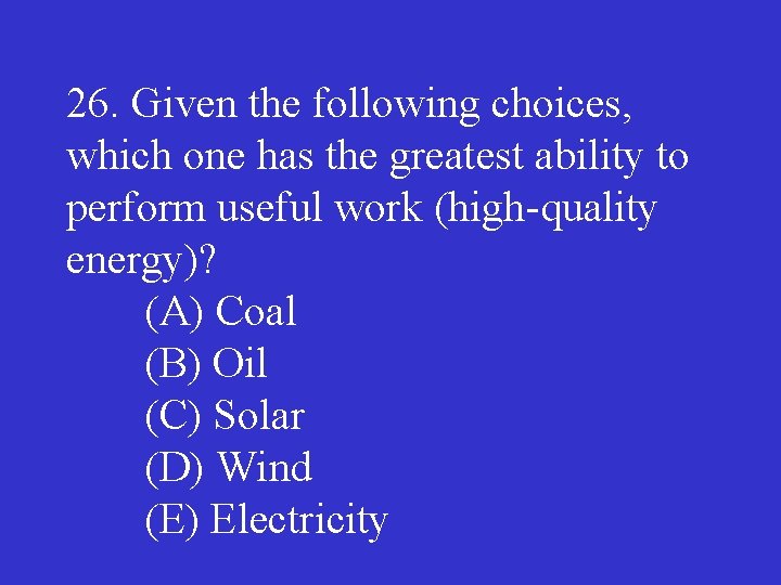 26. Given the following choices, which one has the greatest ability to perform useful