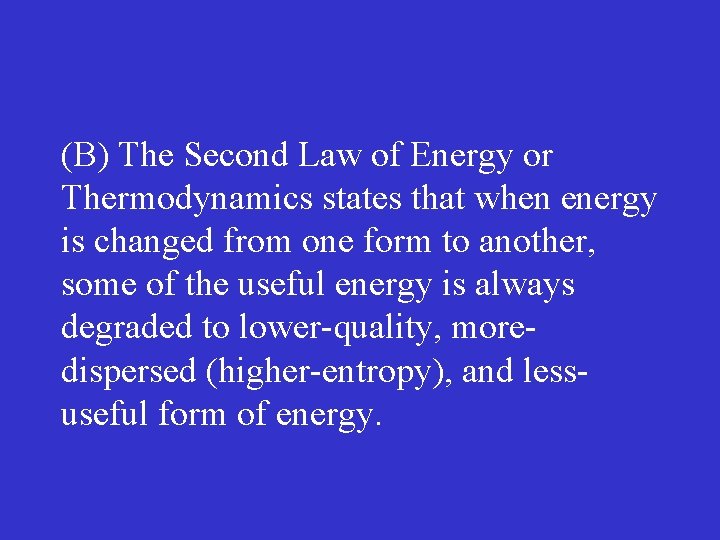 (B) The Second Law of Energy or Thermodynamics states that when energy is changed