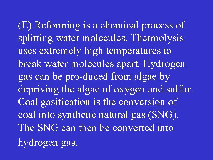 (E) Reforming is a chemical process of splitting water molecules. Thermolysis uses extremely high