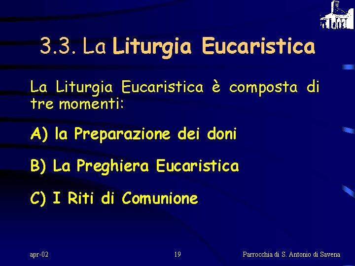 3. 3. La Liturgia Eucaristica è composta di tre momenti: A) la Preparazione dei