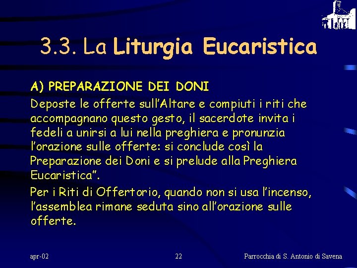 3. 3. La Liturgia Eucaristica A) PREPARAZIONE DEI DONI Deposte le offerte sull’Altare e