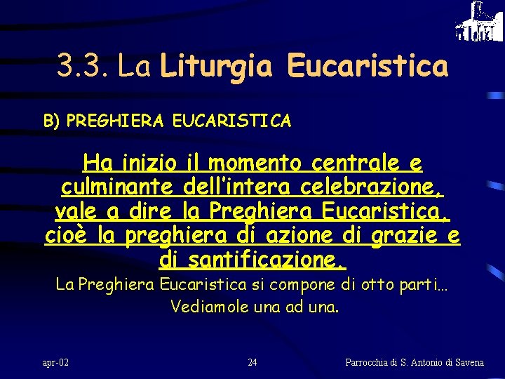 3. 3. La Liturgia Eucaristica B) PREGHIERA EUCARISTICA Ha inizio il momento centrale e