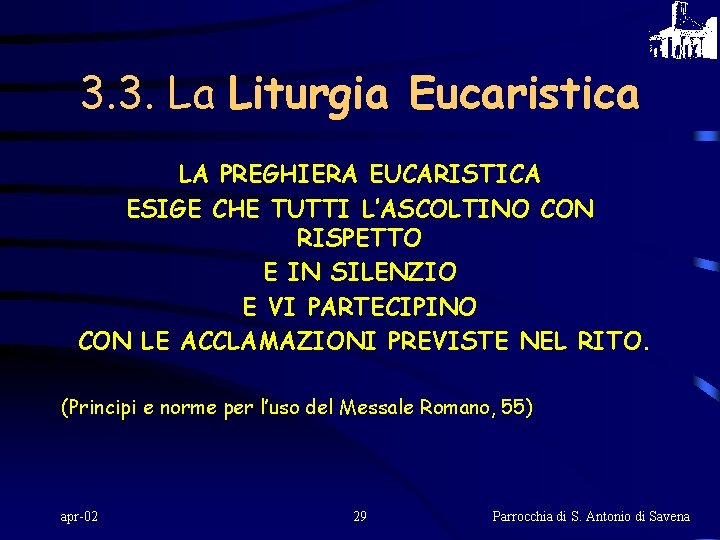 3. 3. La Liturgia Eucaristica LA PREGHIERA EUCARISTICA ESIGE CHE TUTTI L’ASCOLTINO CON RISPETTO