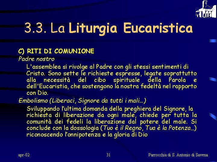 3. 3. La Liturgia Eucaristica C) RITI DI COMUNIONE Padre nostro L'assemblea si rivolge
