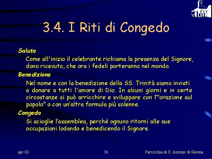 3. 4. I Riti di Congedo Saluto Come all'inizio il celebrante richiama la presenza