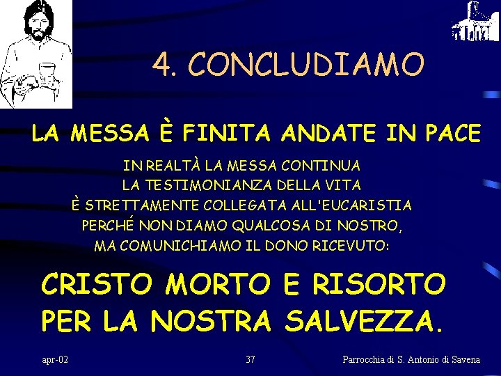 4. CONCLUDIAMO LA MESSA È FINITA ANDATE IN PACE IN REALTÀ LA MESSA CONTINUA
