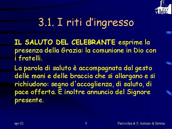 3. 1. I riti d’ingresso IL SALUTO DEL CELEBRANTE esprime la presenza della Grazia: