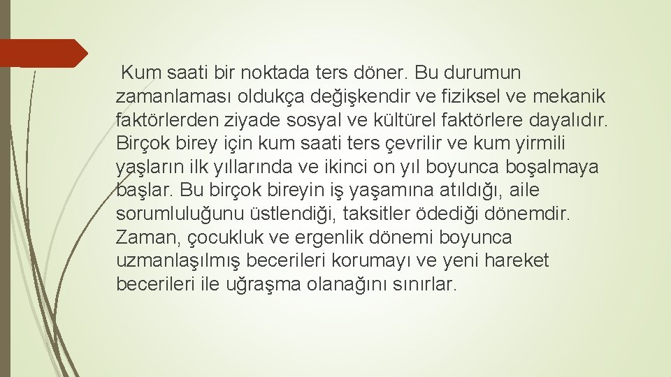 Kum saati bir noktada ters döner. Bu durumun zamanlaması oldukça değişkendir ve fiziksel ve