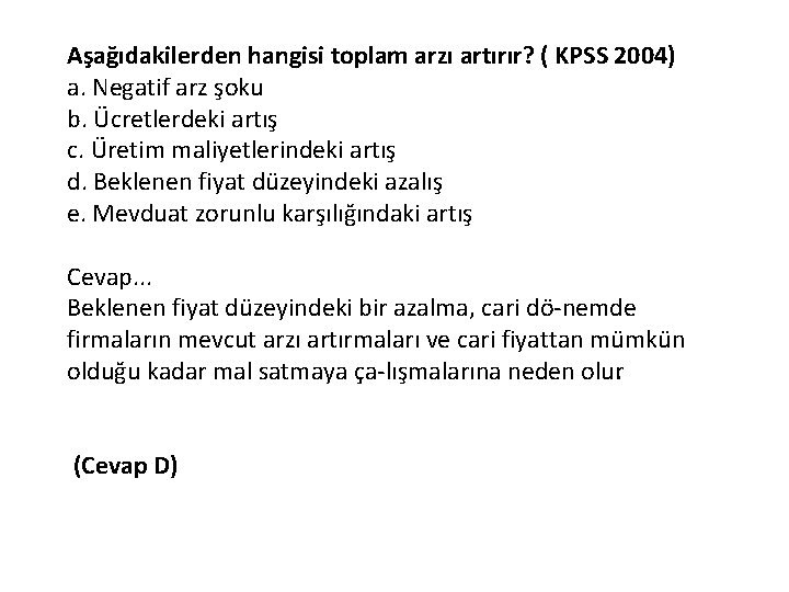 Aşağıdakilerden hangisi toplam arzı artırır? ( KPSS 2004) a. Negatif arz şoku b. Ücretlerdeki