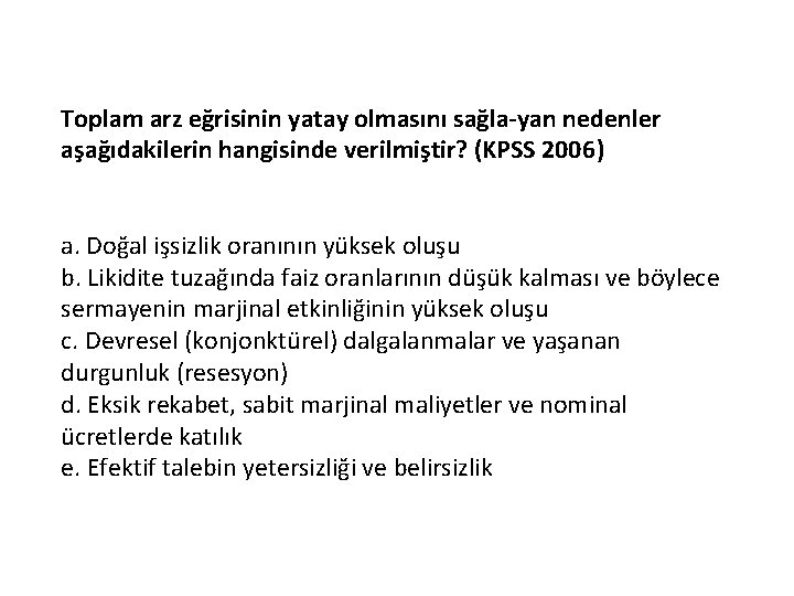 Toplam arz eğrisinin yatay olmasını sağla yan nedenler aşağıdakilerin hangisinde verilmiştir? (KPSS 2006) a.