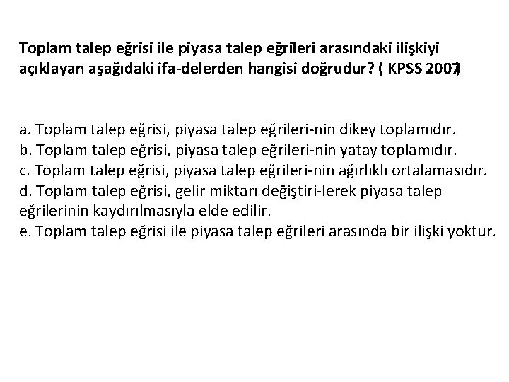 Toplam talep eğrisi ile piyasa talep eğrileri arasındaki ilişkiyi açıklayan aşağıdaki ifa delerden hangisi