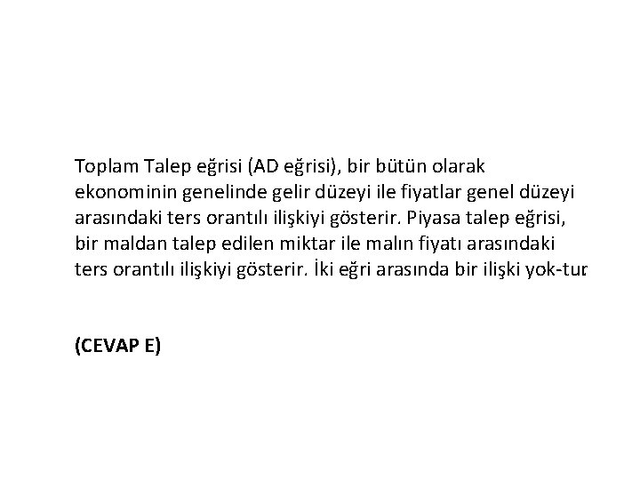 Toplam Talep eğrisi (AD eğrisi), bir bütün olarak ekonominin genelinde gelir düzeyi ile fiyatlar