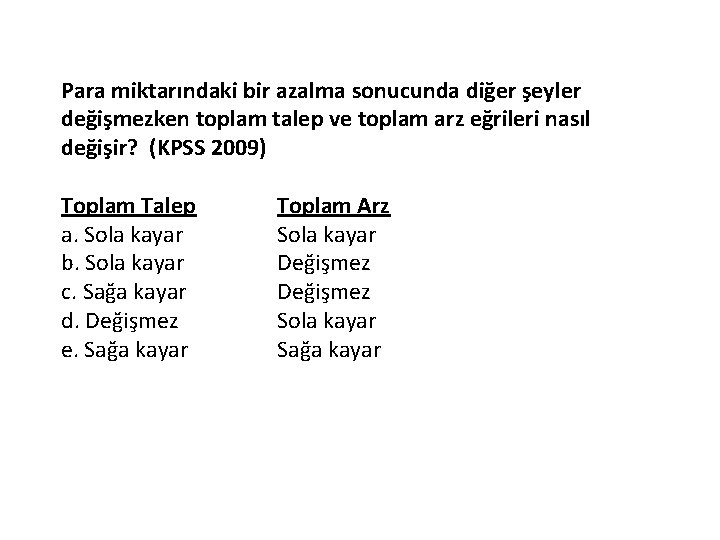 Para miktarındaki bir azalma sonucunda diğer şeyler değişmezken toplam talep ve toplam arz eğrileri