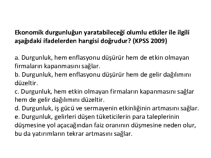 Ekonomik durgunluğun yaratabileceği olumlu etkiler ile ilgili aşağıdaki ifadelerden hangisi doğrudur? (KPSS 2009) a.