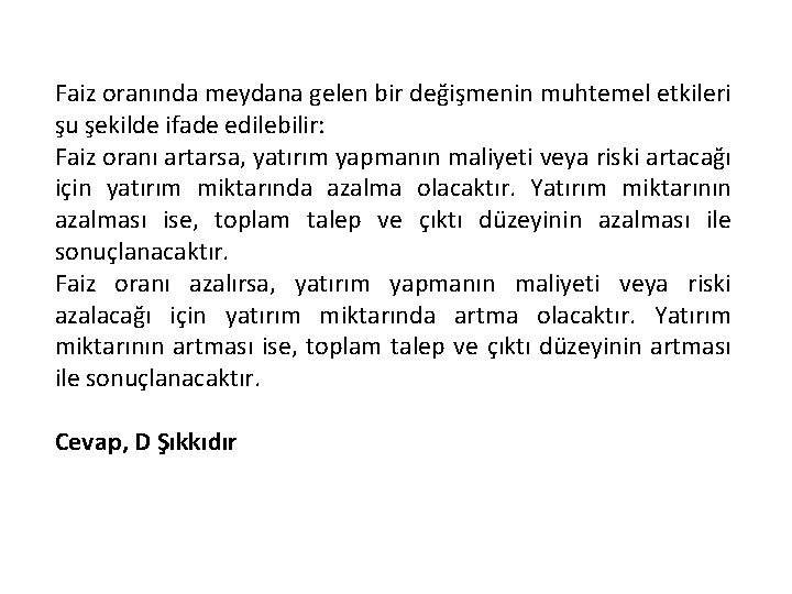 Faiz oranında meydana gelen bir değişmenin muhtemel etkileri şu şekilde ifade edilebilir: Faiz oranı