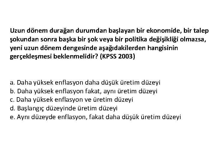 Uzun dönem durağan durumdan başlayan bir ekonomide, bir talep şokundan sonra başka bir şok