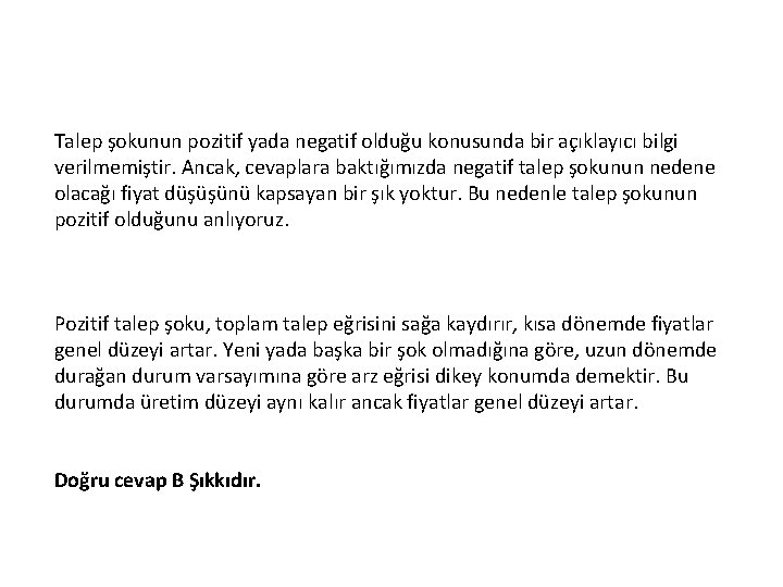 Talep şokunun pozitif yada negatif olduğu konusunda bir açıklayıcı bilgi verilmemiştir. Ancak, cevaplara baktığımızda