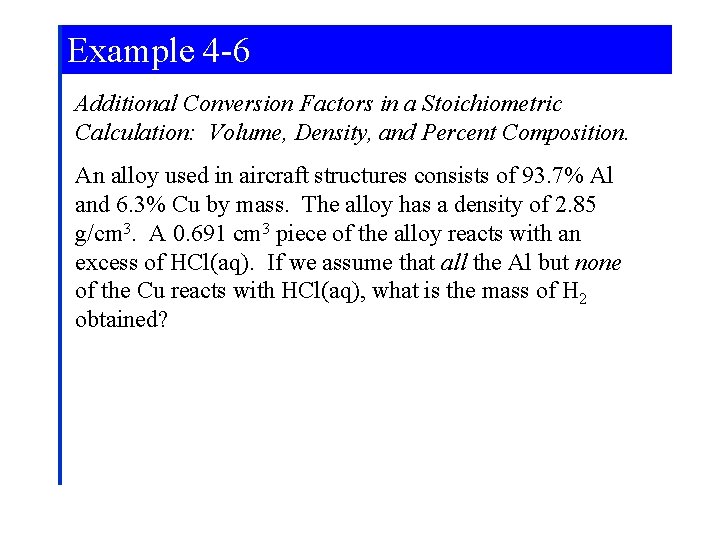 Example 4 -6 Additional Conversion Factors in a Stoichiometric Calculation: Volume, Density, and Percent