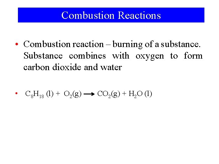 Combustion Reactions • Combustion reaction – burning of a substance. Substance combines with oxygen