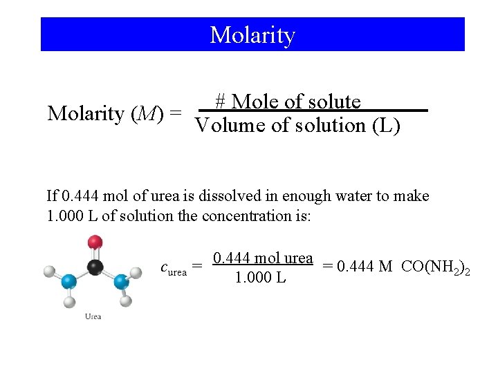 Molarity # Mole of solute Molarity (M) = Volume of solution (L) If 0.