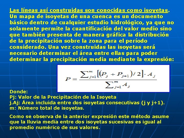 Las líneas así construidas son conocidas como isoyetas. Un mapa de isoyetas de una