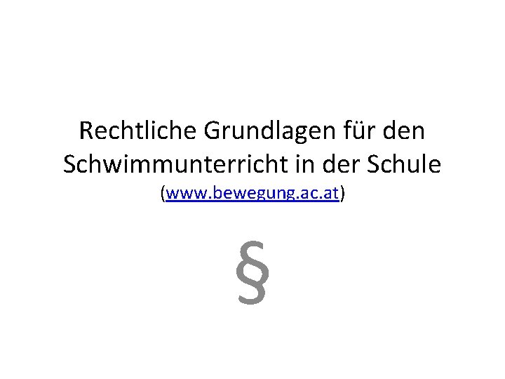 Rechtliche Grundlagen für den Schwimmunterricht in der Schule (www. bewegung. ac. at) § 
