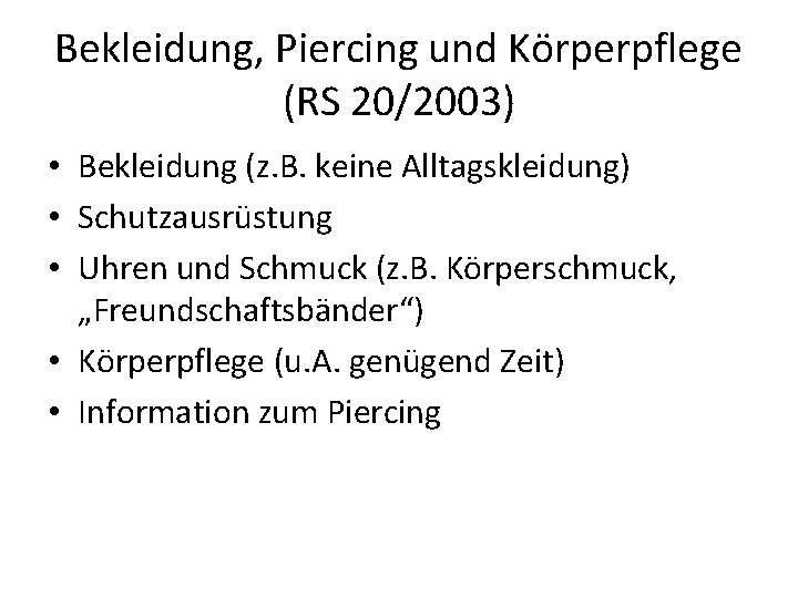 Bekleidung, Piercing und Körperpflege (RS 20/2003) • Bekleidung (z. B. keine Alltagskleidung) • Schutzausrüstung