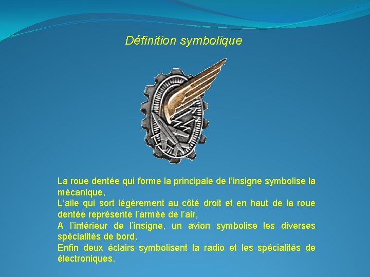 Définition symbolique La roue dentée qui forme la principale de l’insigne symbolise la mécanique, Définition symbolique La roue dentée qui forme la principale de l’insigne symbolise la mécanique,