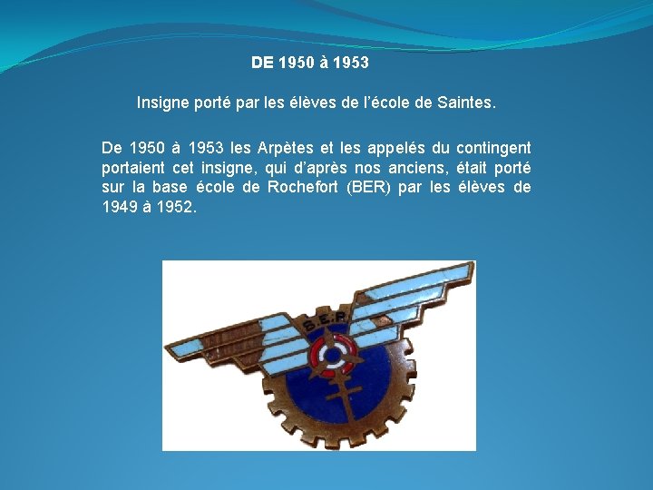 DE 1950 à 1953 Insigne porté par les élèves de l’école de Saintes. De DE 1950 à 1953 Insigne porté par les élèves de l’école de Saintes. De