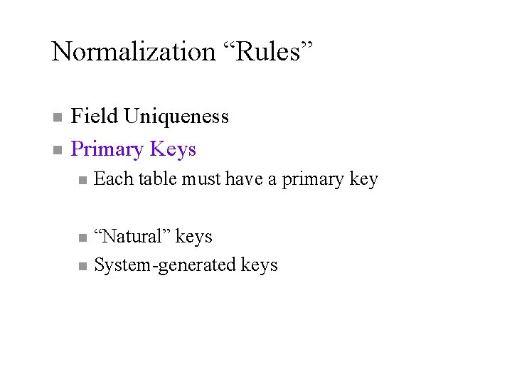 Normalization “Rules” n n Field Uniqueness Primary Keys n Each table must have a