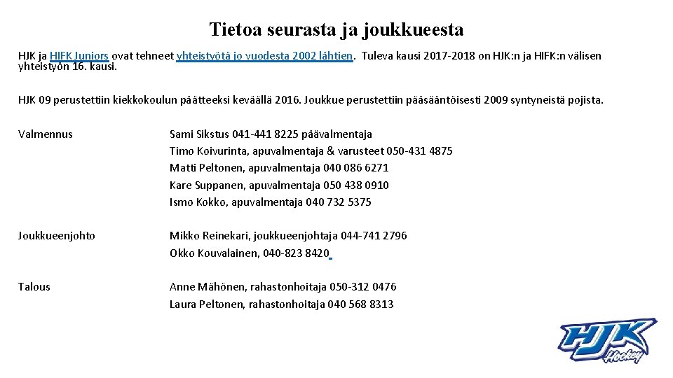 Tietoa seurasta ja joukkueesta HJK ja HIFK Juniors ovat tehneet yhteistyötä jo vuodesta 2002