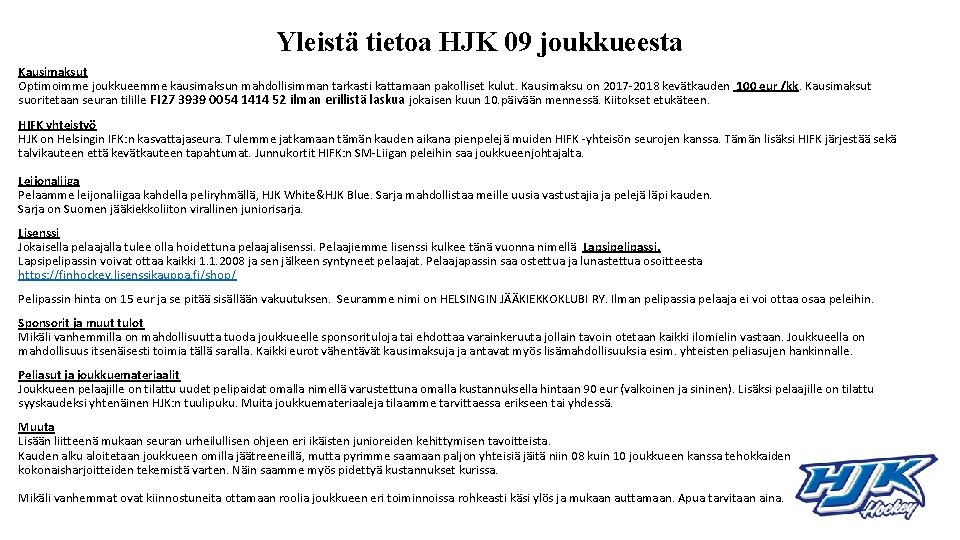 Yleistä tietoa HJK 09 joukkueesta Kausimaksut Optimoimme joukkueemme kausimaksun mahdollisimman tarkasti kattamaan pakolliset kulut.