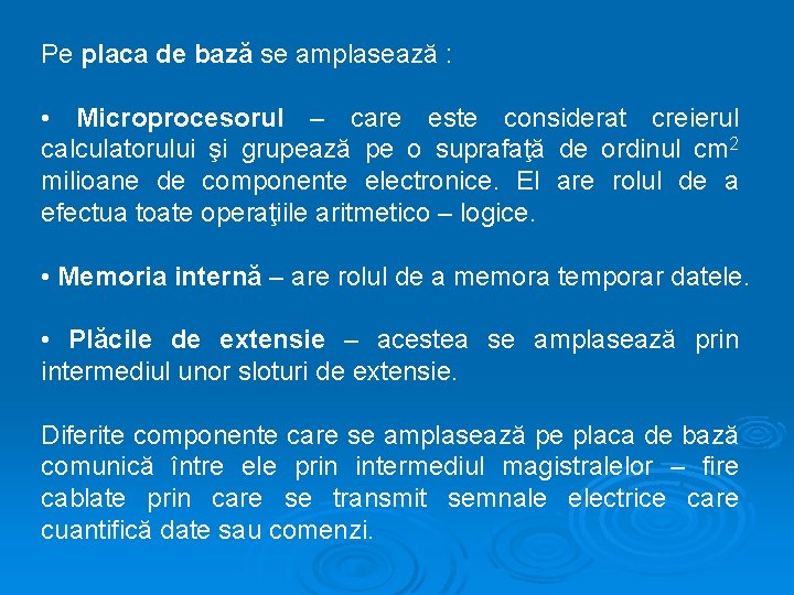Pe placa de bază se amplasează : • Microprocesorul – care este considerat creierul