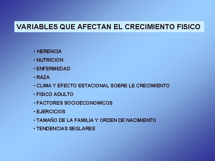 VARIABLES QUE AFECTAN EL CRECIMIENTO FISICO • HERENCIA • NUTRICION • ENFERMEDAD • RAZA