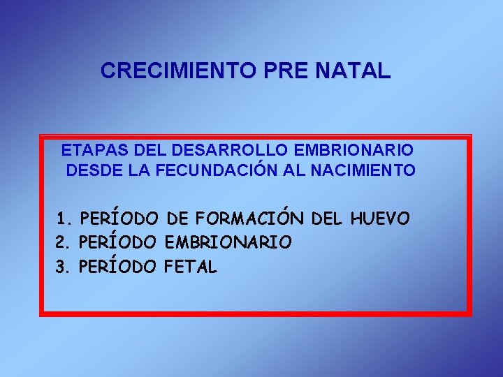 CRECIMIENTO PRE NATAL ETAPAS DEL DESARROLLO EMBRIONARIO DESDE LA FECUNDACIÓN AL NACIMIENTO 1. PERÍODO