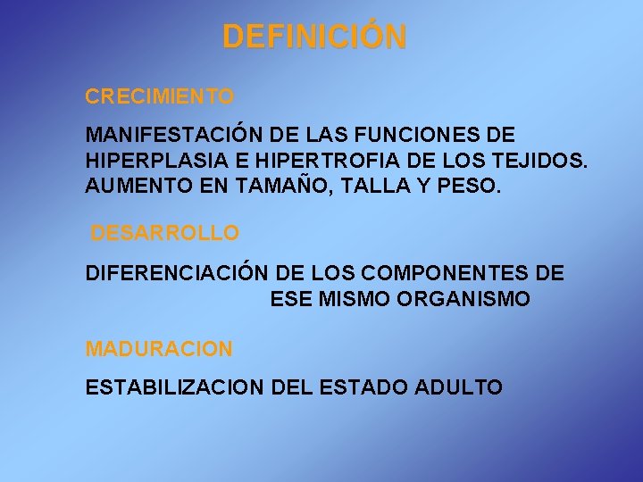 DEFINICIÓN CRECIMIENTO MANIFESTACIÓN DE LAS FUNCIONES DE HIPERPLASIA E HIPERTROFIA DE LOS TEJIDOS. AUMENTO