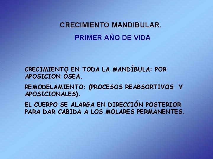 CRECIMIENTO MANDIBULAR. PRIMER AÑO DE VIDA CRECIMIENTO EN TODA LA MANDÍBULA: POR APOSICION ÓSEA.