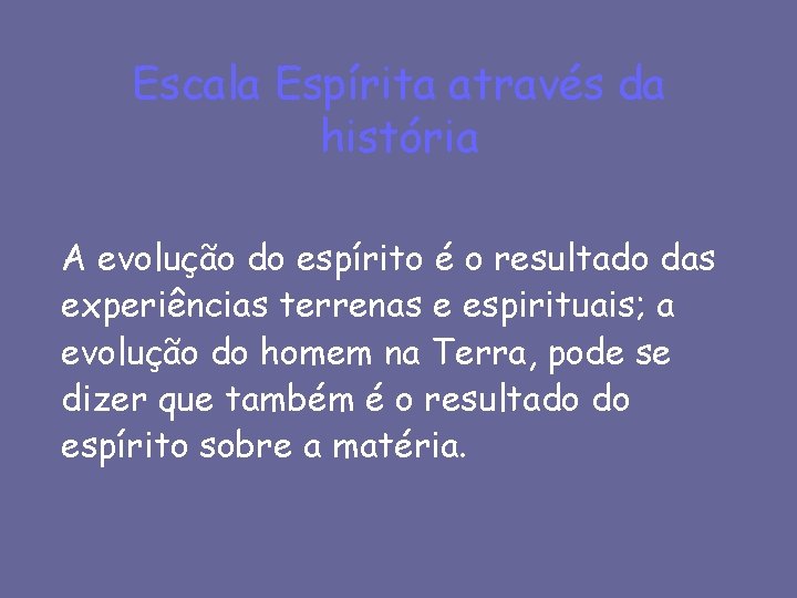 Escala Espírita através da história A evolução do espírito é o resultado das experiências