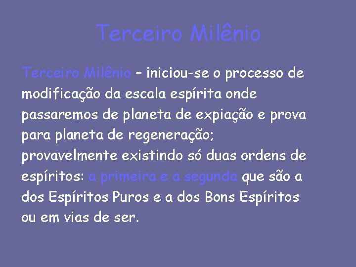 Terceiro Milênio – iniciou-se o processo de modificação da escala espírita onde passaremos de