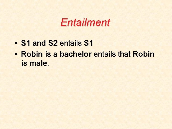 Entailment • S 1 and S 2 entails S 1 • Robin is a