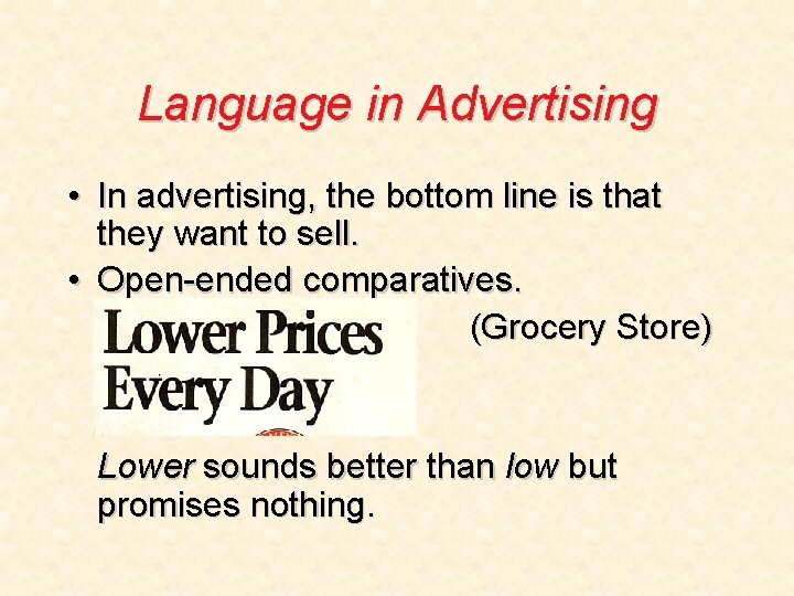 Language in Advertising • In advertising, the bottom line is that they want to