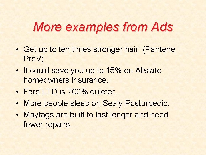 More examples from Ads • Get up to ten times stronger hair. (Pantene Pro.