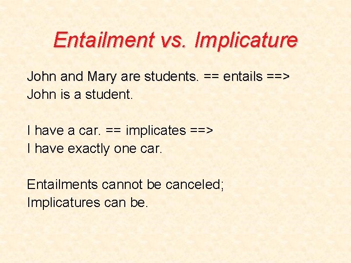 Entailment vs. Implicature John and Mary are students. == entails ==> John is a