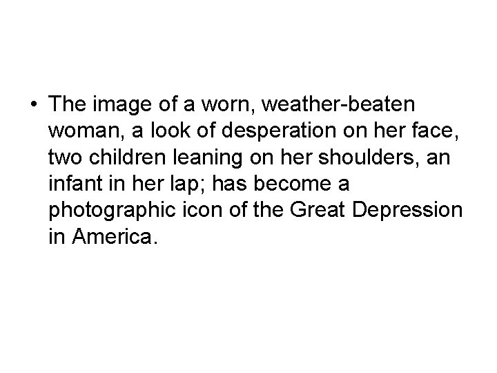  • The image of a worn, weather-beaten woman, a look of desperation on